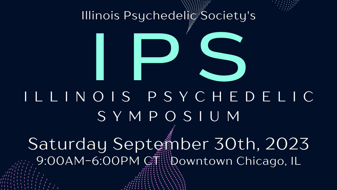 White and light blue text on dark navy background. Text reads: Illinois Psychedelic Society IPS Illinois Psychedelic Symposium Saturday September 30th, 2023 9am to 6pm CT Downtown Chicago
