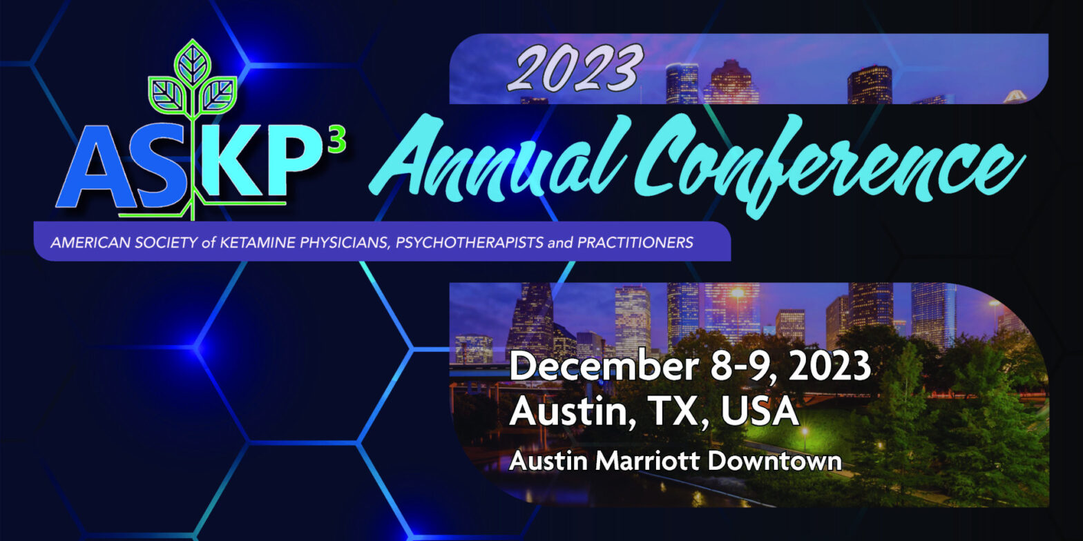 Primarily Blue, Black and Green graphic with the following text: ASKP3 2023 Annual Conference. American Society of Ketamine Physicians, Psychotherapists, and Practitioners. December 8-9, 2023. Austin, TX, USA. Austin Marriot Downtown